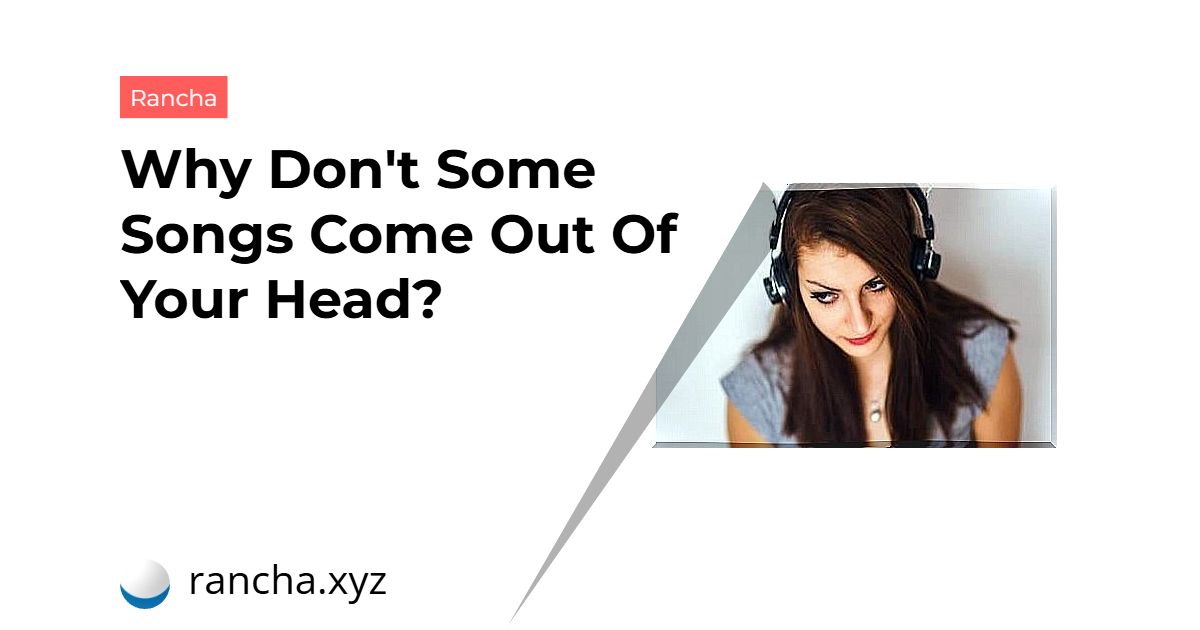 Why Don’t Some Songs Come Out Of Your Head?