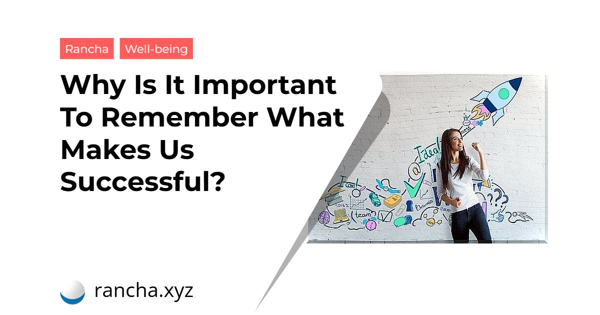 Why Is It Important To Remember What Makes Us Successful?