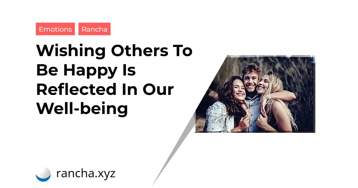 Wishing Others To Be Happy Is Reflected In Our Well-being