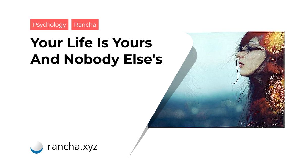 Your Life Is Yours And Nobody Else’s